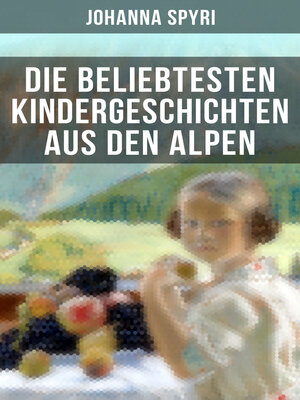 cover image of Die beliebtesten Kindergeschichten aus den Alpen